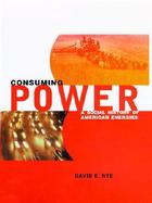 Consuming Power A Social History of American Energies cover