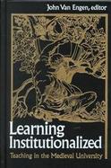 Learning Institutionalized: Teaching in the Medieval University cover