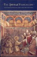 The Spiritual Franciscans From Protest to Persecution in the Century After Saint Francis cover