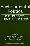 Environmental Politics Public Costs, Private Rewards cover