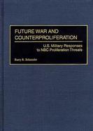 Future War and Counterproliferation U.S. Military Responses to NBC Proliferation Threats cover