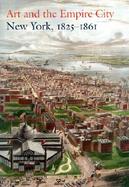 Art and the Empire City New York, 1825-1861 cover