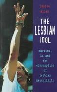 The Lesbian Idol: Martina, Kd and the Consumption of Lesbian Masculinity cover