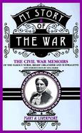 My Story of the War: A Woman's Narrative of Four Years Personal Experience as Nurse in the Union Army, and in Relief Work at Home, in Hospi cover