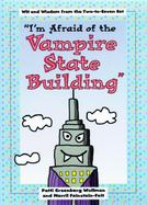 I'm Afraid of the Vampire State Building: Wit and Wisdom from the Two-To-Seven Set cover