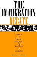 The Immigration Debate Studies on the Economic, Demographic, and Fiscal Effects of Immigration cover