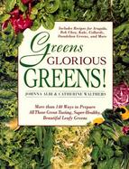 Greens Glorious Greens! More Than 140 Ways to Prepare All Those Great-Tasting, Super-Healthy, Beautiful Leafy Greens cover