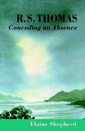 R.S. Thomas Conceding an Absence  Images of God Explored cover
