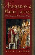 Napoleon and Marie Louise: The Emperor's Second Wife cover