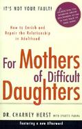 For Mothers of Difficult Daughters How to Enrich and Repair the Relationship in Adulthood cover