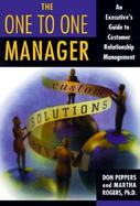 The One to One Manager: Real-World Lessons in Customer Relationship Management cover