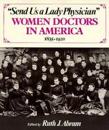 Send Us a Lady Physician Women Doctors in America, 1835-1920 cover