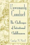 Unwomanly Conduct The Challenges of Intentional Childlessness cover