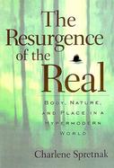 The Resurgence of the Real Body, Nature, and Place in the Hypermodern World cover