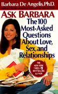 Ask Barbara The 100 Most-Asked Questions About Love, Sex and Relationships cover