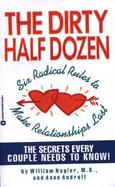 The Dirty Half Dozen Six Radical Rules to Make Relationships Last cover