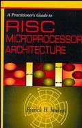 A Practitioner's Guide to Risc Microprocessor Architecture cover