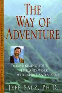 The Way of Adventure: Transforming Your Life and Work with Spirit and Vision cover