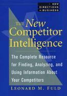 The New Competitor Intelligence: The Complete Resource for Finding, Analyzing, and Using Information about Your Competitors cover