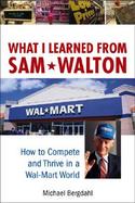What I Learned from Sam Walton How to Compete and Thrive in a Wal-Mart World cover