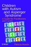 Children with Autism and Asperger Syndrome: A Guide for Practitioners and Carers cover