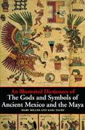 An Illustrated Dictionary of the Gods and Symbols of Ancient Mexico and the Maya cover