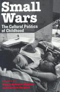 Small Wars The Cultural Politics of Childhood cover