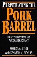 Perpetuating the Pork Barrel Policy Subsystems and American Democracy cover