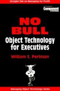 No Bull: Object Technology for Executives cover