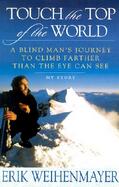 Touch the Top of the World: A Blind Man's Journey to Climb Farther Than the Eye Can See cover