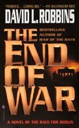 The End of War A Novel of the Race for Berlin cover