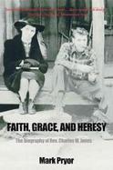 Faith, Grace and Heresy The Biography of Rev. Charles M. Jones cover
