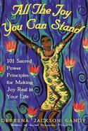 All the Joy You Can Stand: 101 Sacred Power Principles for Making Joy Real in Your Life cover