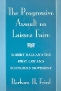 The Progressive Assault on Laissez Faire Robert Hale and the First Law and Economics Movement cover