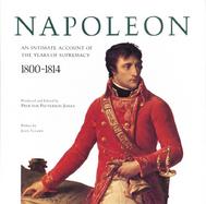 Napoleon An Intimate Account of the Years of Supremacy  1800-1814 cover