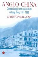 Anglo-China Chinese People and British Rule in Hong Kong 1841-1880 cover