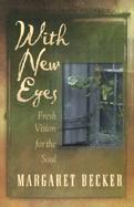 With New Eyes: Fresh Vision for the Soul cover