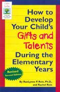 How to Develop Your Child's Gifts and Talents During the Elementary Years cover