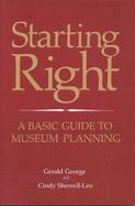 Starting Right A Basic Guide to Museum Planning cover
