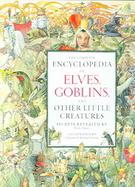 The Complete Encyclopedia of Elves, Goblins, And Other Little Creatures cover