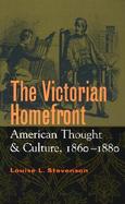 The Victorian Homefront American Thought and Culture, 1860-1880 cover