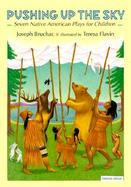 Pushing Up the Sky Seven Native American Plays for Children cover