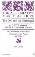 The Alliterative Morte Arthure, the Owl and the Nightingale, and Five Other Middle English Poems in a Modernized Version cover