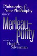 Philosophy and Non-Philosophy Since Merleau-Ponty cover