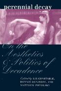 Perennial Decay On the Aesthetics and Politics of Decadence cover