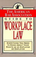 The American Bar Association Guide to Workplace Law Everything You Need to Know About Your Rights As an Employee or Employer cover