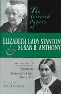 The Selected Papers of Elizabeth Cady Stanton and Susan B. Anthony Against an Aristocracy of Sex, 1866-1873 (volume2) cover