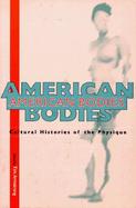 American Bodies Cultural Histories of the Physique cover