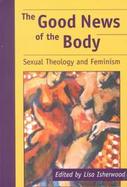 Good News of the Body Sexual Theology and Feminism cover