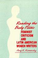 Reading the Body Politic Feminist Criticism and Latin American Women Writers cover